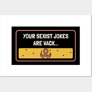 Your Sexist Jokes Are Wack - Feminism Posters and Art